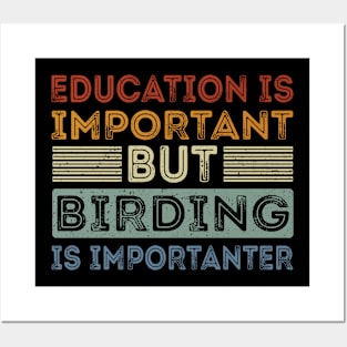 Funny Education Is Important But Birding Is Importanter Posters and Art